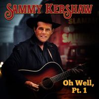 Sammy Kershaw - Oh Well, Pt. 1