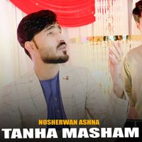 Nosherwan Ashna - TANHA MASHAM