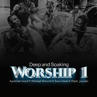 Ayomide Yusuf - Deep and Soaking Worship 1 (Live) [feat. Seun Dede, Micheal Almond & Elijah_juvvalo]