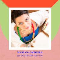 Mariana Moreira - Ela Saiu Só para Ver o Céu