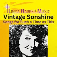 Linda Harper Music - Vintage Sonshine Songs for Such a Time as This