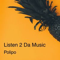 Polipo - Listen 2 da Music