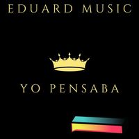 Eduard Music - Yo Pensaba