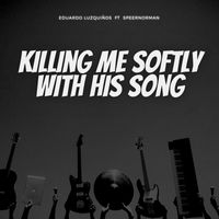Eduardo Luzquinos - Killing Me Softly With His Song (Explicit)