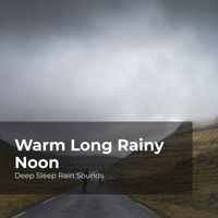 Deep Sleep Rain Sounds, Rain Meditations, Rain Sounds Collection - Warm Long Rainy Noon