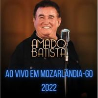 Amado Batista - AO VIVO EM MOZARLÂNDIA-GO 2022