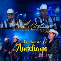 Alta Nobleza feat. Los Inseparables De La Sierra - Corrido De Aureliano (En vivo)