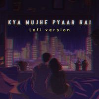 Sohan Rahman - Kya Mujhe Pyaar Hai (Lofi Version)