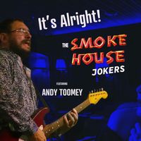 The Smoke House Jokers - It's Alright (feat. Andy Toomey)