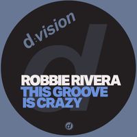 Robbie Rivera - This Groove is Crazy