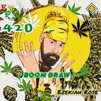 Ezekiah Rose - 420 ( BOOM DRAW )