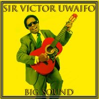 Sir Victor Uwaifo - Big Sound (Album)