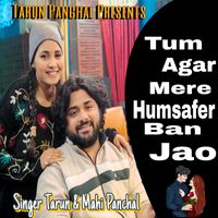 Tarun Panchal featuring Mahi Panchal - Tum Ager Mere Humsafer Ban Jao