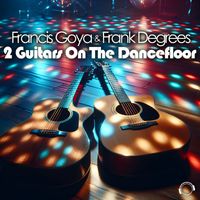 Francis Goya & Frank Degrees - 2 Guitars On The Dancefloor