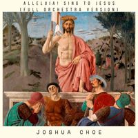 Joshua Choe - Alleluia! Sing to Jesus (Full Orchestra Version)