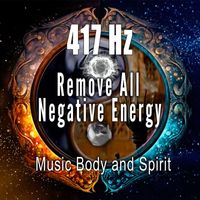 Music Body and Spirit - 417 Hz Remove All Negative Energy