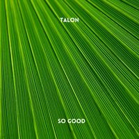 Talon - So Good