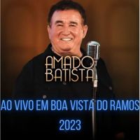 Amado Batista - Ao vivo em Boa Vista do Ramos 2023