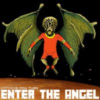 Cathode Ray Tube - Enter The Angel