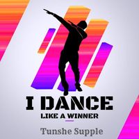 Tunshe Supple - I Dance Like a Winner