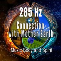 Music Body and Spirit - 285 Hz Connection with Mother Earth