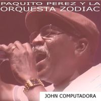 Paquito Perez y la Orquesta Zodiac - John Computadora