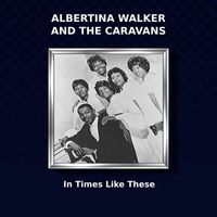 Albertina Walker And The Caravans - In Times Like These