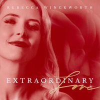 Rebecca Winckworth - Extraordinary Love