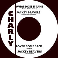 JACKEY BEAVERS - What Does It Take / Lover Come Back