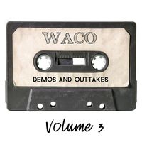 Waco - Demos and Outtakes, Volume 3 (Explicit)