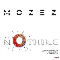 Mozez - Nothing (Jon Kennedy Version)