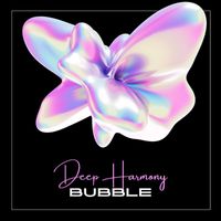 Deep Harmony - Bubble