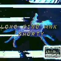 Loko Fino MNK - Shorty (Explicit)