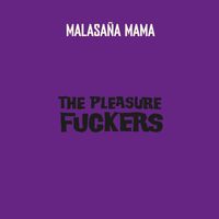 The Pleasure Fuckers - Malasaña Mama (Remastered)