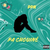PPN - Pa Chouiné (Explicit)