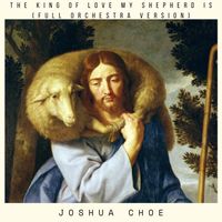 Joshua Choe - The King of Love My Shepherd Is (Full Orchestra Version)