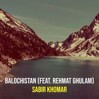 sabir khomar (feat. Rehmat ghulam) - Balochistan