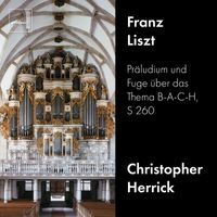Christopher Herrick - Liszt: Präludium und Fuge über das Thema B-A-C-H, S. 260