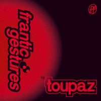Toupaz - Frantic Gestures