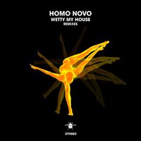 Homo Novo - Wetty My House (Remixes)