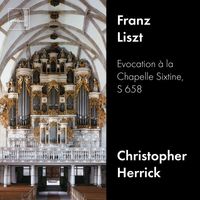 Christopher Herrick - Liszt: Evocation à la Chapelle Sixtine, S. 658