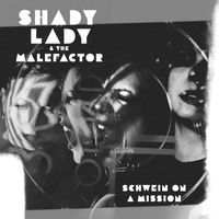 Shady Lady & The Malefactor - Schwein On A Mission