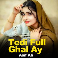 Asif Ali - Tedi Full Ghal Ay