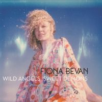 Fiona Bevan - Wild Angels Sweet Demons (Explicit)