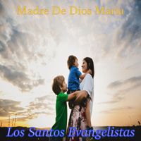 LOS SANTOS EVANGELISTAS - Madre De Dios María