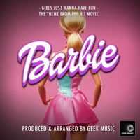 Geek Music - Girls Just Wanna Have Fun (From "Barbie")