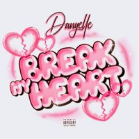 Danyelle - Break My Heart (Explicit)