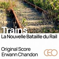 Erwann Chandon - Trains - La Nouvelle Bataille du Rail (Original Motion Picture Soundtrack)
