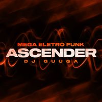 DJ Guuga - MEGA ELETRO FUNK - Ascender