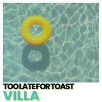 Too Late For Toast - Villa